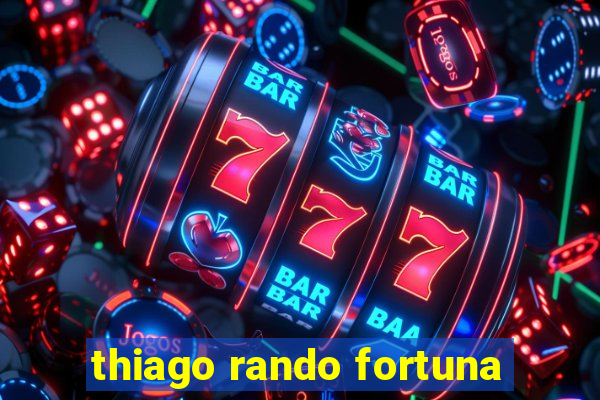 thiago rando fortuna